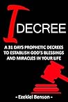 I Decree: A 31 Days Prophetic Decrees To Establish God’s Blessings And Miracles In Your Life