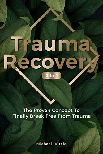Trauma Recovery 2 In 1: The Proven Concept To Finally Break Free From Trauma (Kindle Edition)