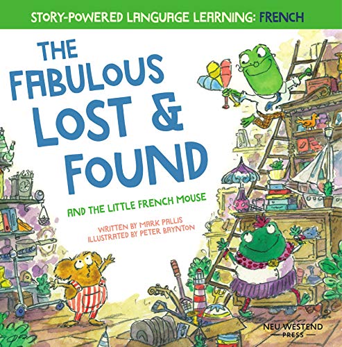 The Fabulous Lost and Found and the little French mouse: heartwarming and funny bilingual children's book French English to teach French to kids ('Story-powered ... Story Powered Language Learning Method 3)