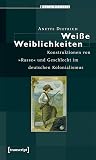 Weiße Weiblichkeiten: Konstruktionen von "Rasse" und Geschlecht im deutschen Kolonialismus