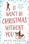 It Won’t be Christmas Without You by Beth Reekles
