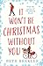 It Won’t be Christmas Without You