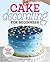 Cake Decorating for Beginners by Rose Atwater