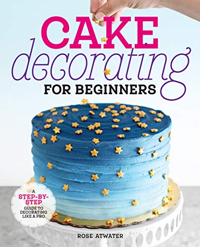 Cake Decorating for Beginners: A Step-by-Step Guide to Decorating Like a Pro (Kindle Edition)