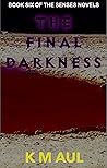 THE FINAL DARKNESS (Senses Novels, #6)