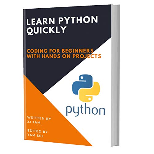 LEARN PYTHON QUICKLY: CODING FOR BEGINNERS - PYTHON PROGRAMMING LANGUAGE, A Quick Start eBook, Tutorial Book with Hands-On Projects, In Easy Steps! An Ultimate Beginner's Guide! (Kindle Edition)