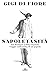 Napoletanità. Dai Borbone a Pino Daniele, viaggio nell'anima ... by Gigi Di Fiore