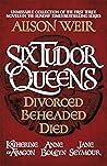 Six Tudor Queens:...