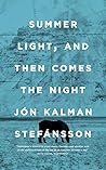 Summer Light, and Then Comes the Night by Jón Kalman Stefánsson