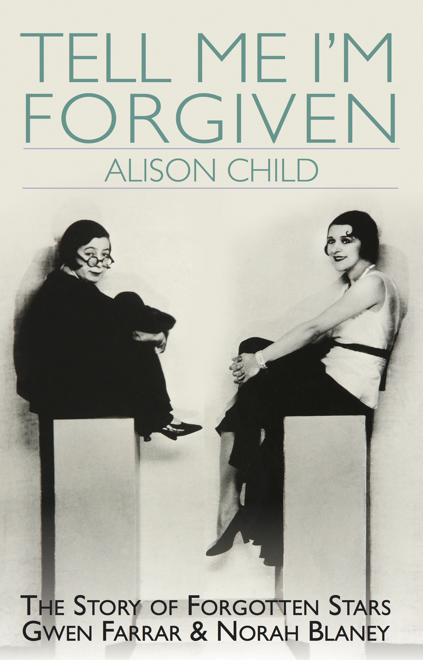 Tell Me I'm Forgiven: The Story of Forgotten Stars Gwen Farrar & Norah Blaney (Paperback)