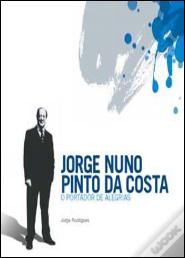 Jorge Nuno Pinto da Costa - O Portador de Alegrias