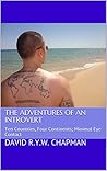 The Adventures of an Introvert: Ten Countries, Four Continents; Minimal Eye Contact The Adventures of an Introvert: Ten Countries, Four Continents; Minimal Eye Contact