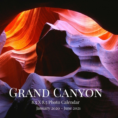 Grand Canyon 8.5 X 8.5 Photo Calendar January 2020 - June 2021: 18 Monthly Mini Picture Book Cute 2020-2021 Year Blank At A Glance Monthly Colorful Desk Wall Page Planner 2 Years Yearly Overview Large 18 Months Engagement Nature Landscape Country Theme