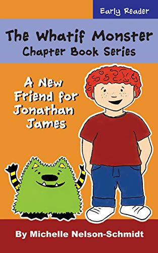 The Whatif Monster Chapter Book Series: A New Friend for Jonathan James (The Whatif Monster Chapter Books 1)
