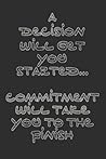 A decision will get your started... Commitment will take you to the finish: 14 week transformation guide book. | Food Journal | Exercise Journal | Progress Measurements | 6x9 Inch | 124 pages