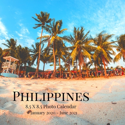 Philippines 8.5 X 8.5 Photo Calendar January 2020 - June 2021: 18 Monthly Mini Picture Book Cute 2020-2021 Year Blank At A Glance Monthly Colorful Desk Wall Page Planner 2 Years Yearly Overview Large 18 Months Engagement Nature Landscape Country Theme.