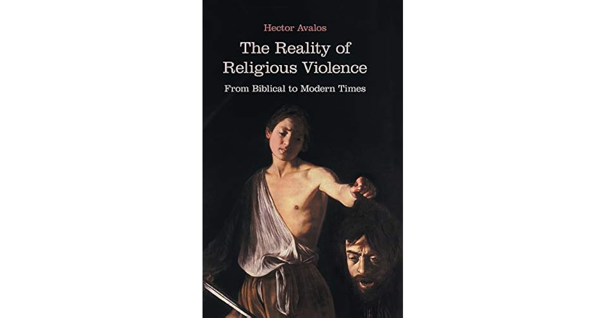 The Reality of Religious Violence From Biblical to Modern Times by