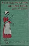 A Little Puritan Bound-Girl by Edith Robinson