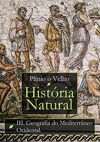História Natural: Livro III. Geografia do Mediterrâneo Ocidental (História Natural de Plínio O Velho) (Portuguese Edition)