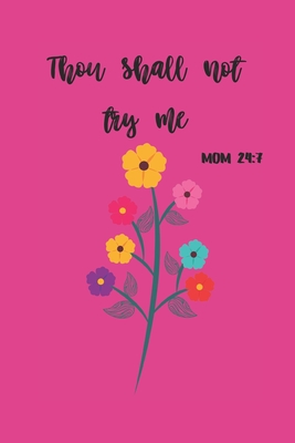 THOU SHALL NOT TRY ME: MOM 24:7