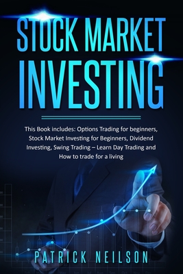 Stock Market Investing: 4 Books in 1 – Options Trading for Beginners, Stock Market Investing for Beginners, Dividend Investing, Swing Trading – Learn Day Trading and How to trade for a living
