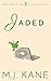 Jaded by M.J. Kane