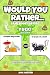 Would You Rather Game Book for Kids: Yuck! Edition - Totally Gross, Disgusting, Crazy and Hilarious Scenarios for Boys, Girls and the Whole Family