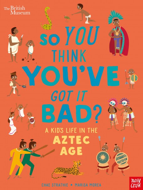 So You Think You’ve Got it Bad? A Kid’s Life in the Aztec Age (Hardcover)