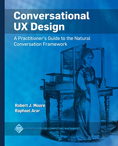 Conversational UX Design: A Practitioner's Guide to the Natural Conversation Framework (Kindle Edition)