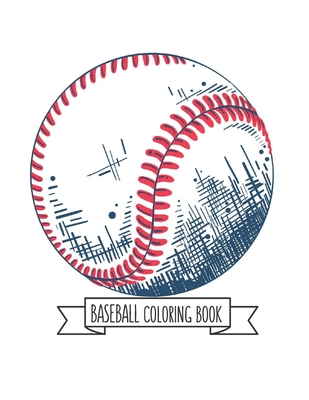 Baseball Coloring Book: Basketball Gifts for Toddlers, Kids ages 4-8, Girls Ages 8-12 or Adult Relaxation - Sport Stress Relief Birthday Coloring Book Made in USA