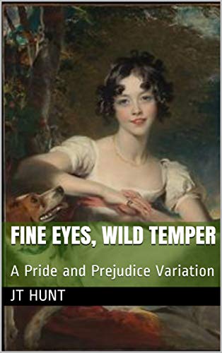 Fine Eyes, Wild Temper: A Pride and Prejudice Variation (Kindle Edition)