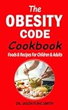 The Obesity Code Cookbook: Foods & Recipes for Children & Adults