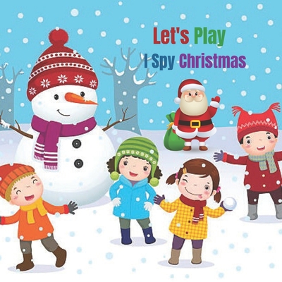 Let's Play I Spy Christmas: Fun guessing game for kids aged 2-5 years, let's find Santa, reindeer, Snowman, Ginger, Angel .... Have fun searching and finding a Christmas winter game for kids 2-4! (I'm a spy written for children 2-4)