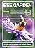 Bee Garden: Nurture your bee population. Select and grow the right flowers. Learn about wild bees of all kinds. Enjoy a garden full of life and color. All you need to know in one concise manual