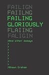 Failing Gloriously and Other Essays Failing Gloriously and Other Essays