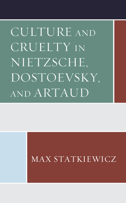 Culture and Cruelty in Nietzsche, Dostoevsky, and Artaud (Kindle Edition)