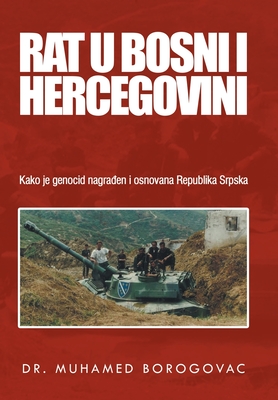 Rat U Bosni I Hercegovini: Kako Je Genocid Nagraen I Osnovana Republika Srpska (Bosnian Edition)