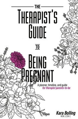 The Therapist's Guide to Being Pregnant: A Planner, Timeline, and Guide for Therapist Parents-To-Be