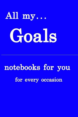 All my... goals: Notebooks for you – for every occasion. Also as giveaway or present to your relatives, friends or working team.