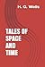Tales of Space and Time by H. G. Wells