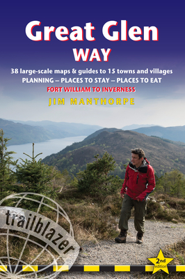 Great Glen Way: British Walking Guide: 38 Large-Scale Maps & Guides to 18 Towns and Villages - Planning, Places to Stay, Places to Eat - Fort William to Inverness (Trailblazer)