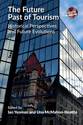 The Future Past of Tourism: Historical Perspectives and Future Evolutions (Paperback)