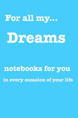 For all my... dreams: Notebooks for you – for every occasion. Also as giveaway or present to your relatives, friends or working team.