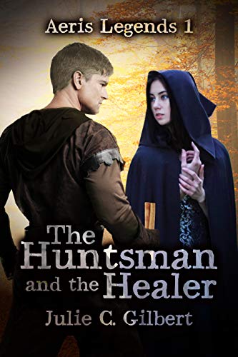 The Huntsman and the Healer: The First Novel in a Young Adult Fantasy Prequel Trilogy Leading to Redeemer Chronicles (Aeris Legends Book 1)