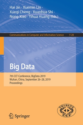 Big Data: 7th CCF Conference, BigData 2019, Wuhan, China, September 26–28, 2019, Proceedings (Communications in Computer and Information Science, 1120)