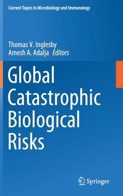 Global Catastrophic Biological Risks (Current Topics in Microbiology and Immunology, 424)