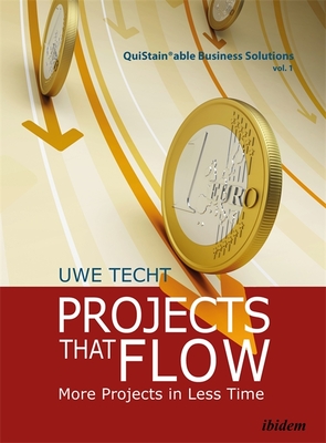 Projects That Flow: More Projects in Less Time (QuiStainable Business Solutions)