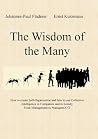 The Wisdom of the Many: How to create Self-Organisation and how to use Collective Intelligence in Companies and in Society From Management to ManagemANT The Wisdom of the Many: How to create Self-Organisation and how to use Collective Intelligence in Companies and in Society From Management to ManagemANT
