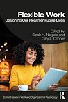 Flexible Work: Designing our Healthier Future Lives (Current Issues in Work and Organizational Psychology)