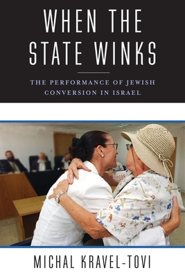 When the State Winks: The Performance of Jewish Conversion in Israel (Religion, Culture, and Public Life, 5)